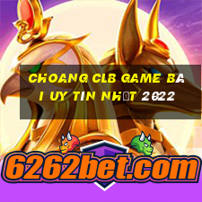 Choang Clb Game Bài Uy Tín Nhất 2022