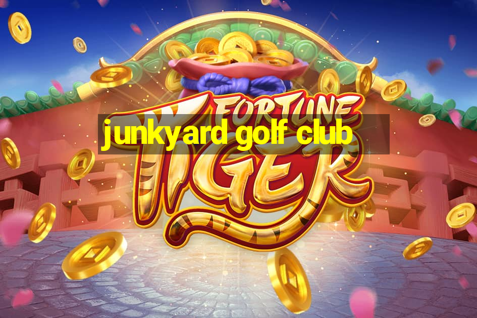 junkyard golf club