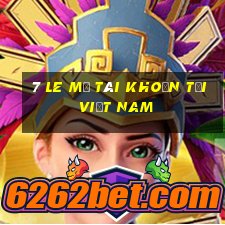 7 LE MỞ TÀI KHOẢN TẠI Việt nam