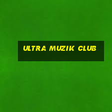 ultra muzik club