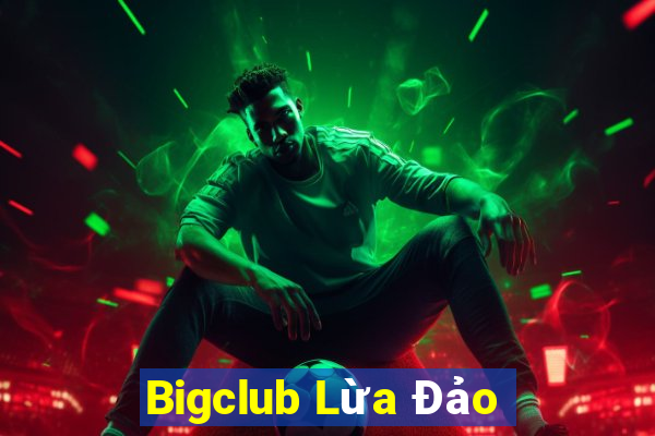 Bigclub Lừa Đảo