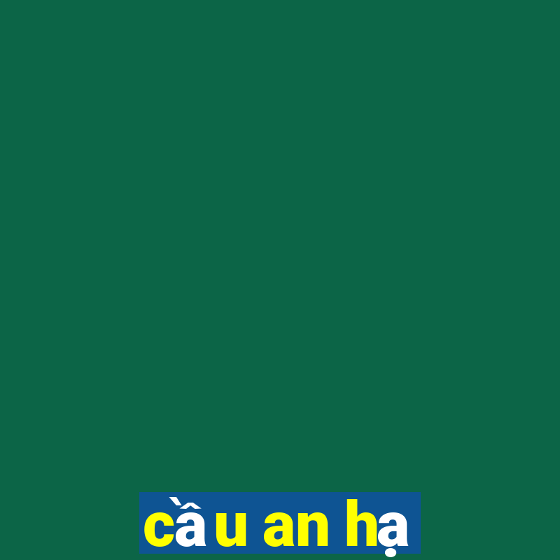 cầu an hạ