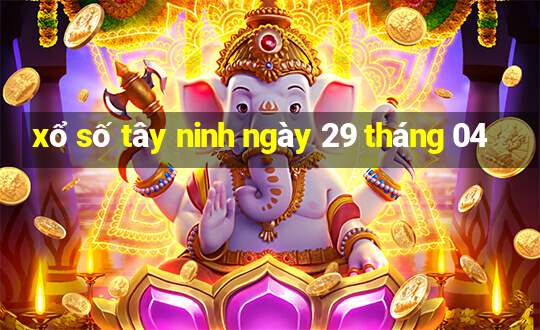 xổ số tây ninh ngày 29 tháng 04