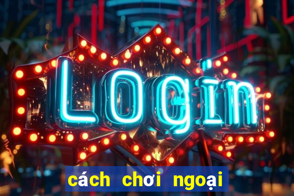 cách chơi ngoại binh dtcl mùa 6