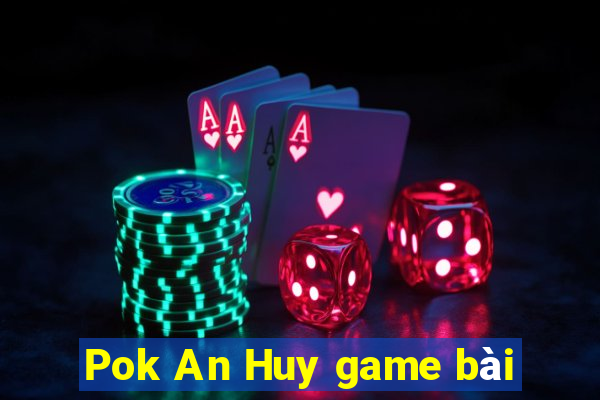 Pok An Huy game bài