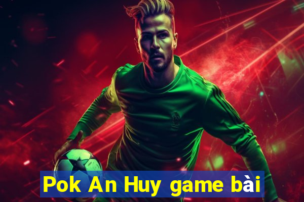 Pok An Huy game bài