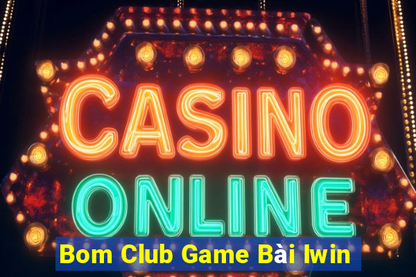 Bom Club Game Bài Iwin