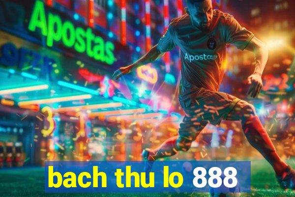 bach thu lo 888