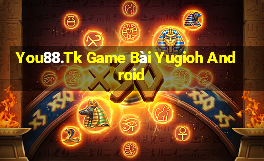 You88.Tk Game Bài Yugioh Android