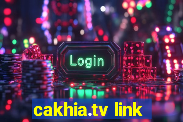 cakhia.tv link