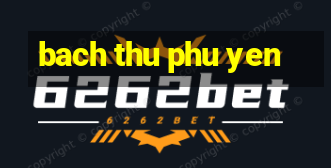 bach thu phu yen