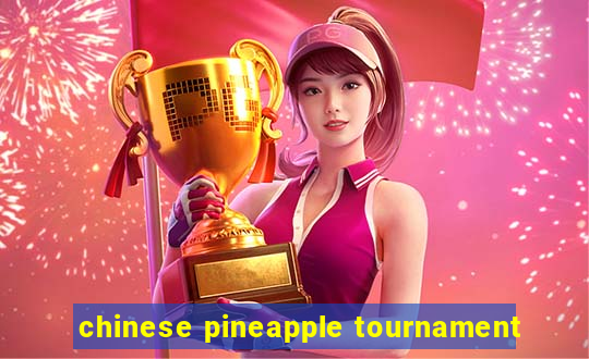 chinese pineapple tournament