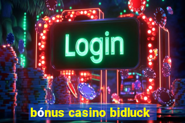 bónus casino bidluck