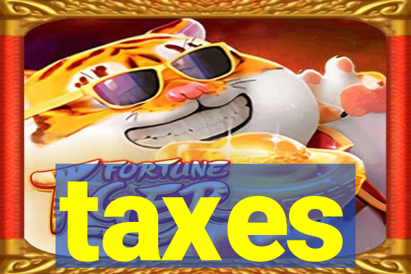 taxes