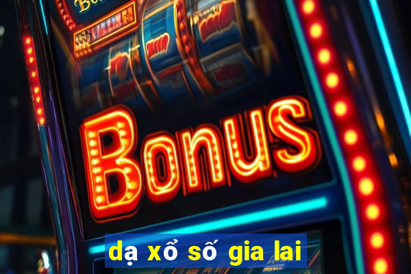 dạ xổ số gia lai