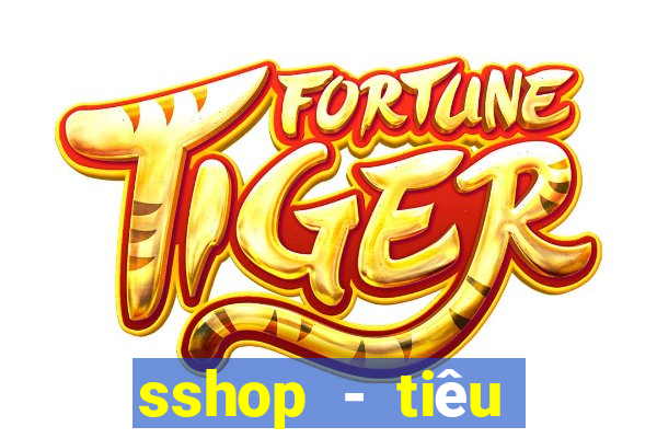 sshop - tiêu dùng 4.0