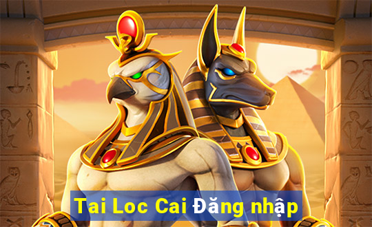 Tai Loc Cai Đăng nhập