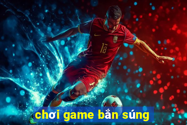 chơi game bắn súng