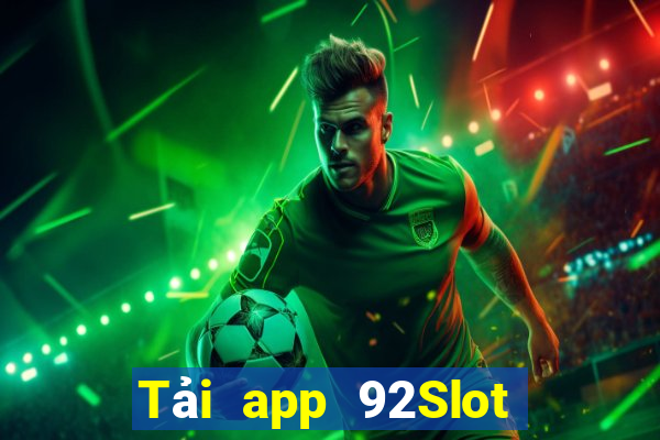 Tải app 92Slot Thưởng 350k