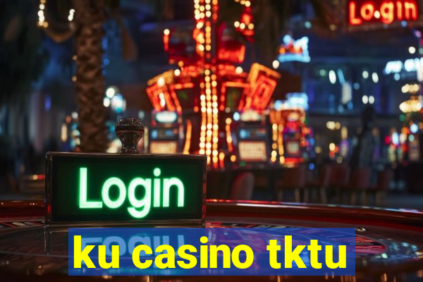 ku casino tktu