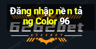 Đăng nhập nền tảng Color 96