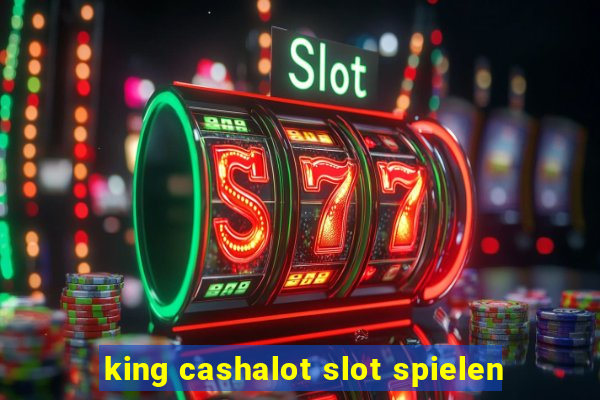 king cashalot slot spielen