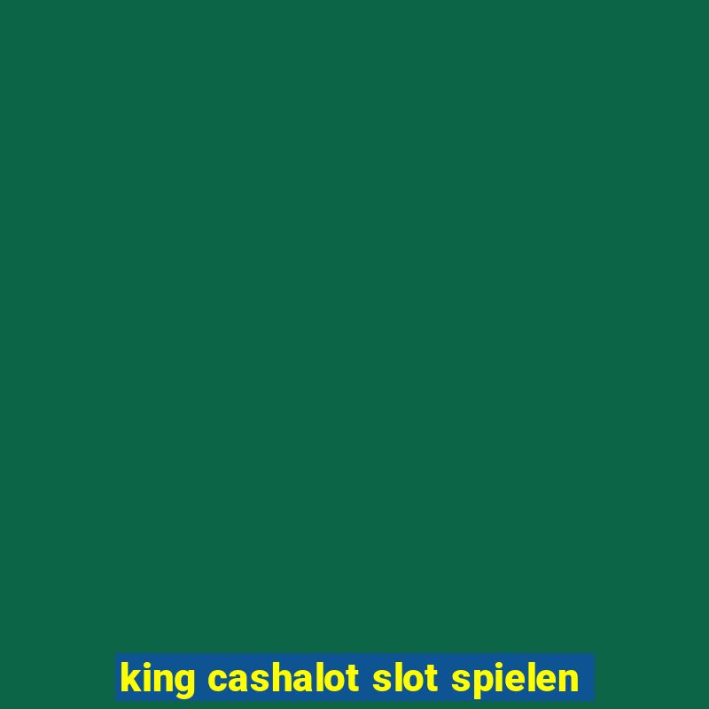 king cashalot slot spielen