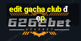 edit gacha club đẹp