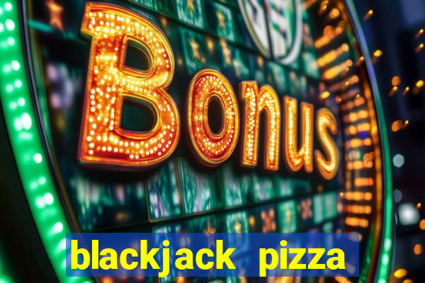 blackjack pizza tucson az menu