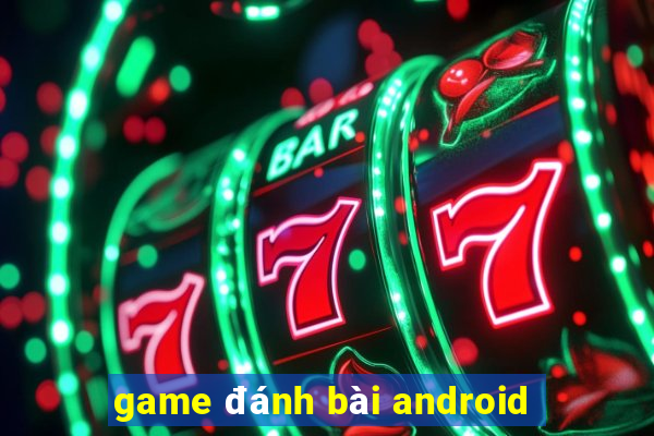 game đánh bài android