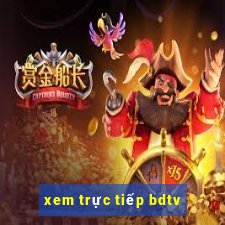 xem trực tiếp bdtv