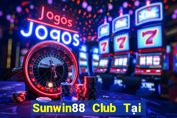 Sunwin88 Club Tại Game Bài Đổi Thưởng Sinh Tử