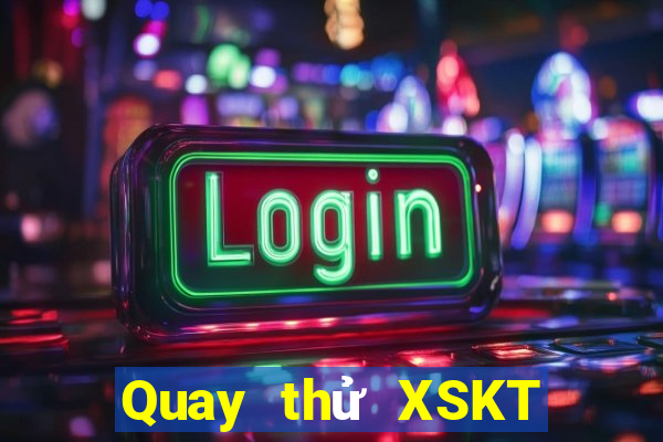 Quay thử XSKT Thứ 3