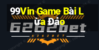 99Vin Game Bài Lừa Đảo