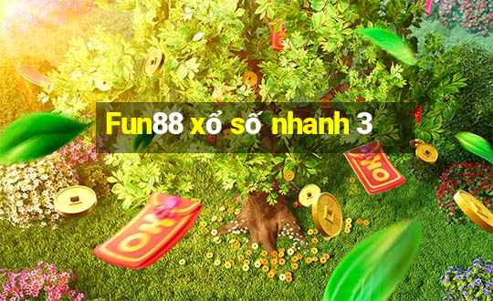 Fun88 xổ số nhanh 3