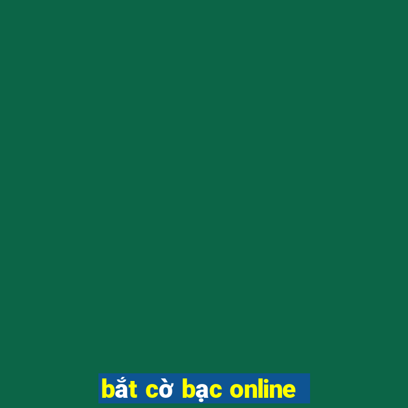 bắt cờ bạc online