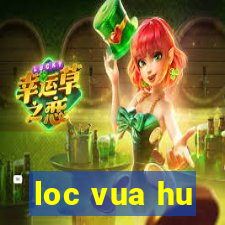 loc vua hu