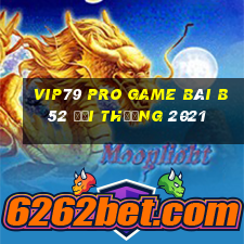 Vip79 Pro Game Bài B52 Đổi Thưởng 2021