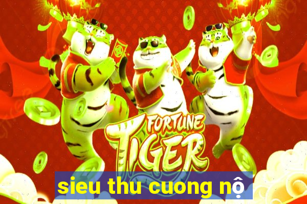 sieu thu cuong nộ