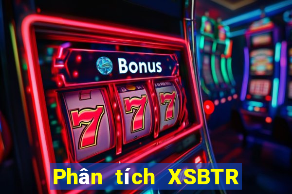 Phân tích XSBTR ngày 12