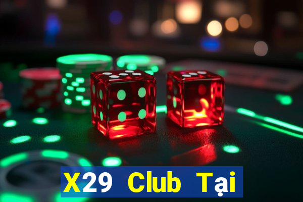 X29 Club Tại Game Bài B52 Đổi Thưởng