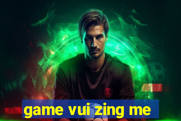 game vui zing me