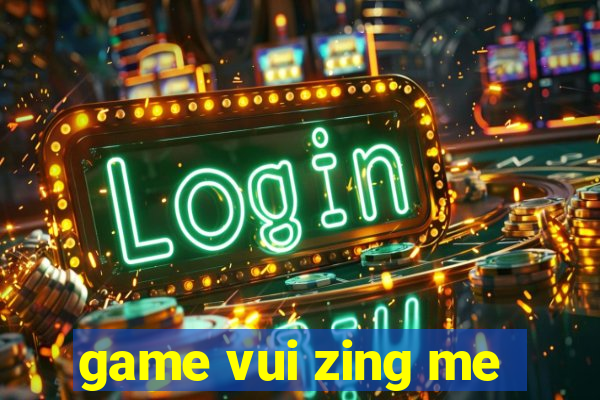 game vui zing me