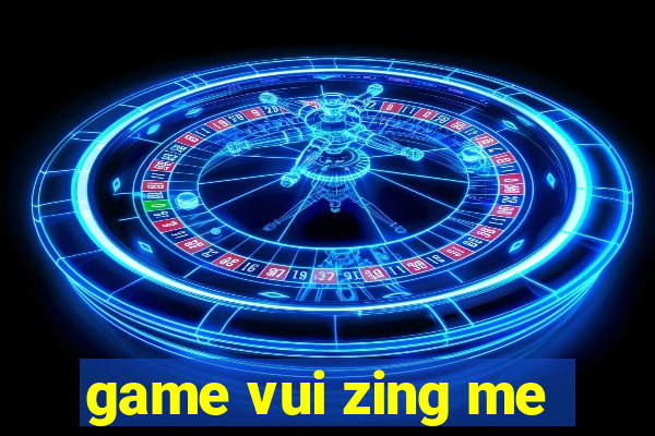 game vui zing me