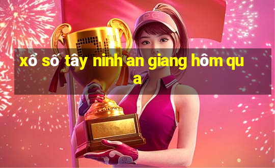 xổ số tây ninh an giang hôm qua