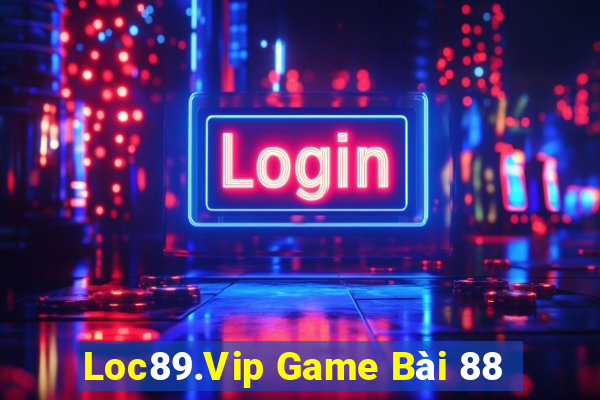 Loc89.Vip Game Bài 88