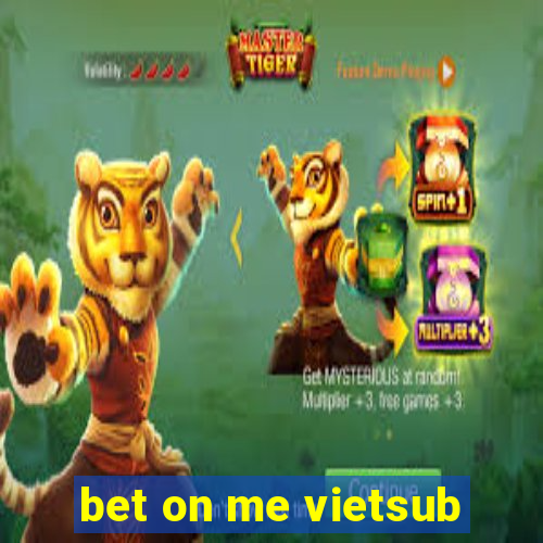 bet on me vietsub