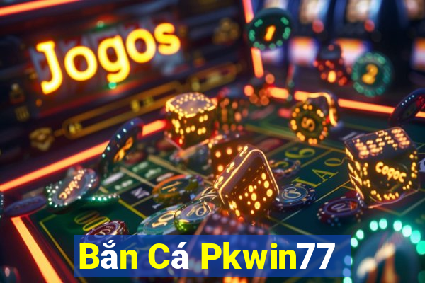 Bắn Cá Pkwin77