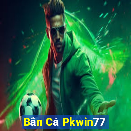 Bắn Cá Pkwin77