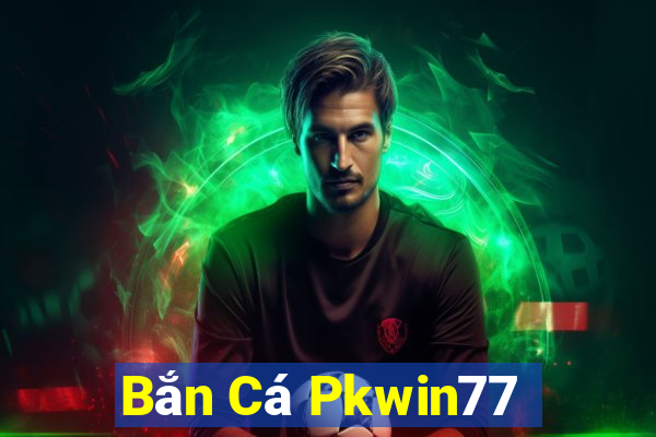 Bắn Cá Pkwin77